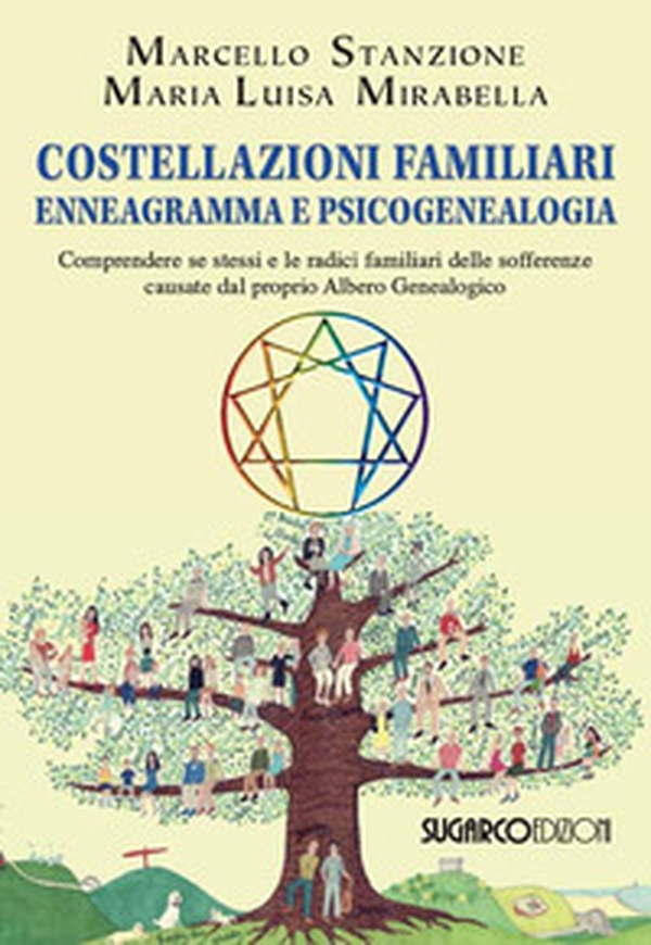 Costellazioni familiari enneagramma e psicogenealogia. Comprendere se stessi e le radici familiari delle sofferenze causate dal proprio albero genealogico - Librerie.coop Costellazioni familiari enneagramma e psicogenealogia. Comprendere se stessi e le radici familiari delle sofferenze causate dal proprio albero genealogico - Librerie.coop