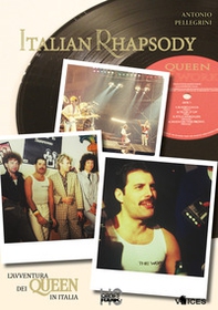 Italian rhapsody. L'avventura dei Queen in Italia - Librerie.coop