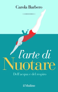 L'arte di nuotare. Dell'acqua e del respiro - Librerie.coop
