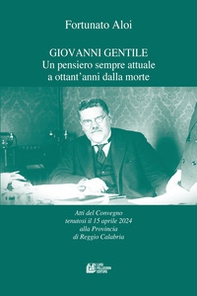 Giovanni Gentile. Un pensiero sempre attuale a ottant'anni dalla morte. Atti del Convegno (Reggio Calabria, 15 aprile 2024) - Librerie.coop Giovanni Gentile. Un pensiero sempre attuale a ottant'anni dalla morte. Atti del Convegno (Reggio Calabria, 15 aprile 2024) - Librerie.coop
