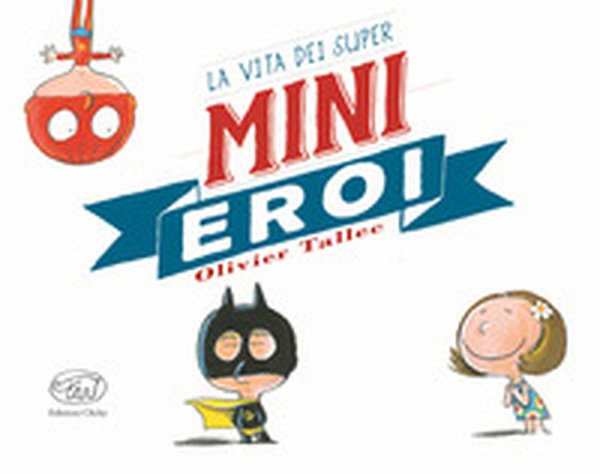 La vita dei Super Mini Eroi - Librerie.coop La vita dei Super Mini Eroi - Librerie.coop