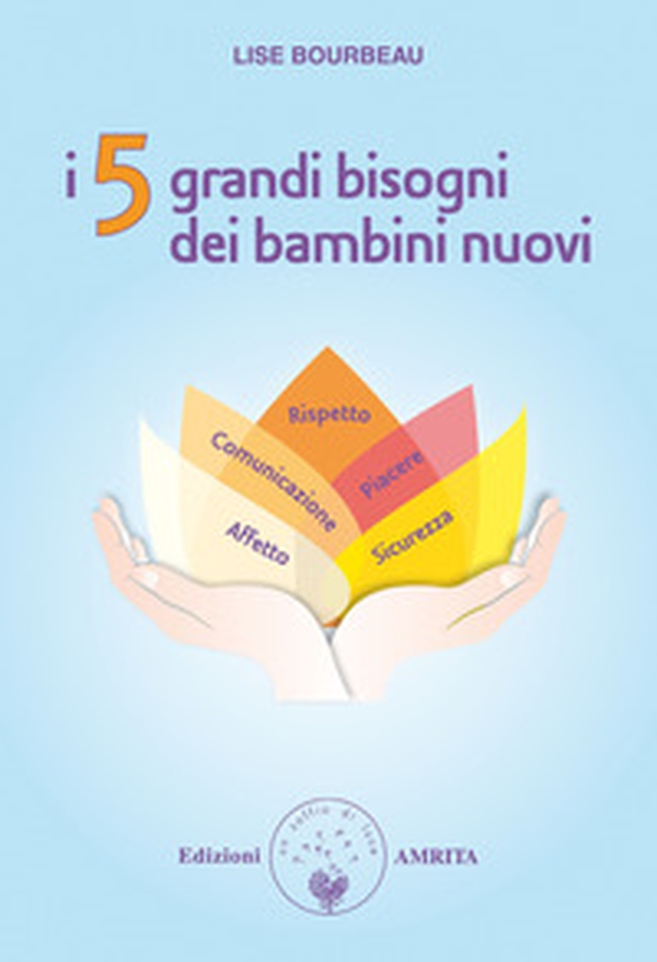 I 5 grandi bisogni dei bambini nuovi - Librerie.coop I 5 grandi bisogni dei bambini nuovi - Librerie.coop