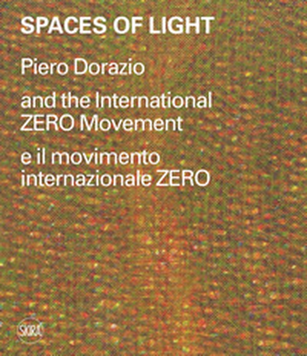 Spaces of light. Piero Dorazio and the International ZERO movement-Piero Dorazio e il movimento internazionale ZERO - Librerie.coop Spaces of light. Piero Dorazio and the International ZERO movement-Piero Dorazio e il movimento internazionale ZERO - Librerie.coop