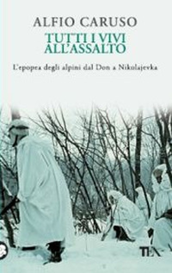 Tutti i vivi all'assalto. L'epopea degli alpini dal Don a Nikolajevka - Librerie.coop Tutti i vivi all'assalto. L'epopea degli alpini dal Don a Nikolajevka - Librerie.coop