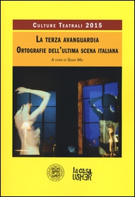 La terza avanguardia. Ortografie dell'ultima scena italiana. Culture teatrali 2015 - Librerie.coop La terza avanguardia. Ortografie dell'ultima scena italiana. Culture teatrali 2015 - Librerie.coop