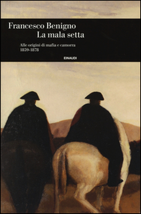 La mala setta. Alle origini di mafia e camorra (1859-1878) - Librerie.coop La mala setta. Alle origini di mafia e camorra (1859-1878) - Librerie.coop