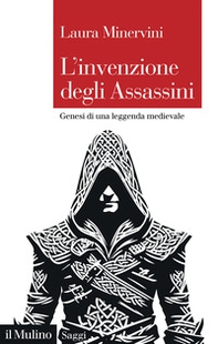 L'invenzione degli Assassini. Genesi di una leggenda medievale - Librerie.coop