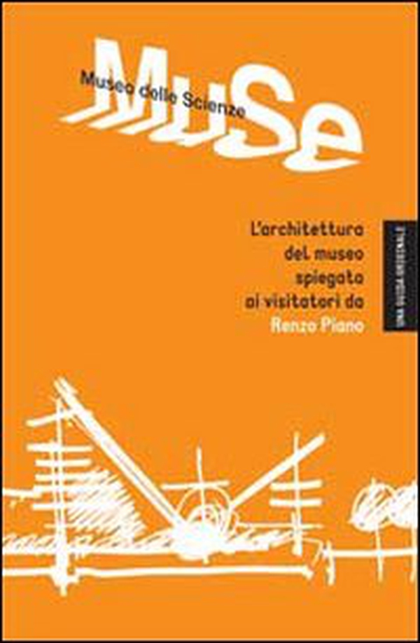 Muse. Museo delle scienze. L'architettura del museo spiegata ai visitatori da Renzo Piano - Librerie.coop Muse. Museo delle scienze. L'architettura del museo spiegata ai visitatori da Renzo Piano - Librerie.coop