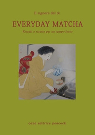 Everyday matcha. Rituali e ricette per un tempo lento - Librerie.coop