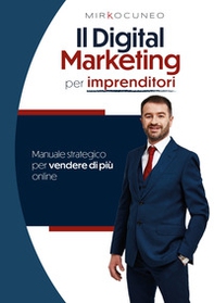 Il digital marketing per imprenditori. Manuale strategico per vendere di più online - Librerie.coop Il digital marketing per imprenditori. Manuale strategico per vendere di più online - Librerie.coop