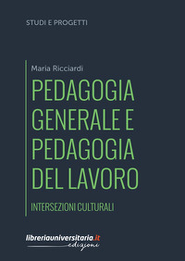Pedagogia generale e pedagogia del lavoro. Intersezioni culturali - Librerie.coop Pedagogia generale e pedagogia del lavoro. Intersezioni culturali - Librerie.coop
