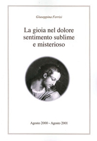La gioia nel dolore sentimento sublime e misterioso - Librerie.coop