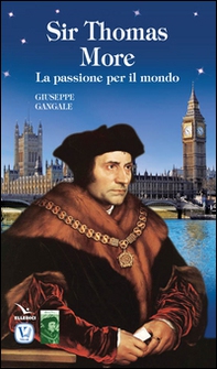 Sir Thomas More. La passione per il mondo - Librerie.coop