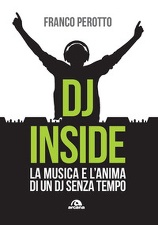 DJ Inside. La musica e l'anima di un DJ senza tempo - Librerie.coop DJ Inside. La musica e l'anima di un DJ senza tempo - Librerie.coop