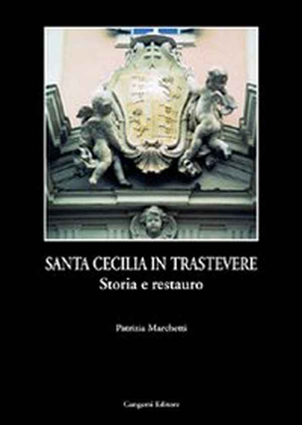 Santa Cecilia in Trastevere. Storia e tecnica del restauro - Librerie.coop Santa Cecilia in Trastevere. Storia e tecnica del restauro - Librerie.coop