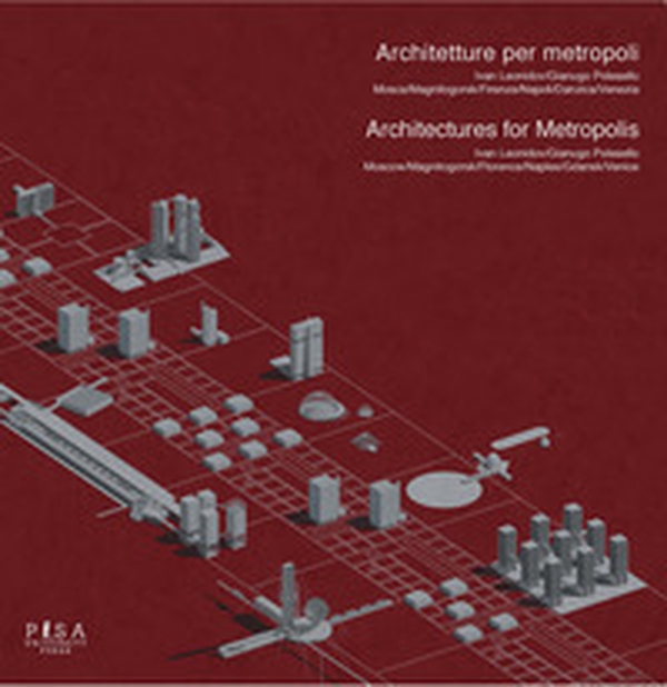 Architetture per metropoli. Ivan Leonidov.Gianugo Polesello-Architectures for metropolis - Librerie.coop Architetture per metropoli. Ivan Leonidov.Gianugo Polesello-Architectures for metropolis - Librerie.coop