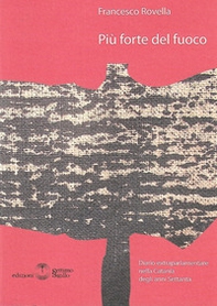 Più forte del fuoco. Diario extraparlamentare nella Catania degli anni Settanta - Librerie.coop