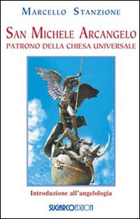 San Michele arcangelo. Patrono della Chiesa universale - Librerie.coop