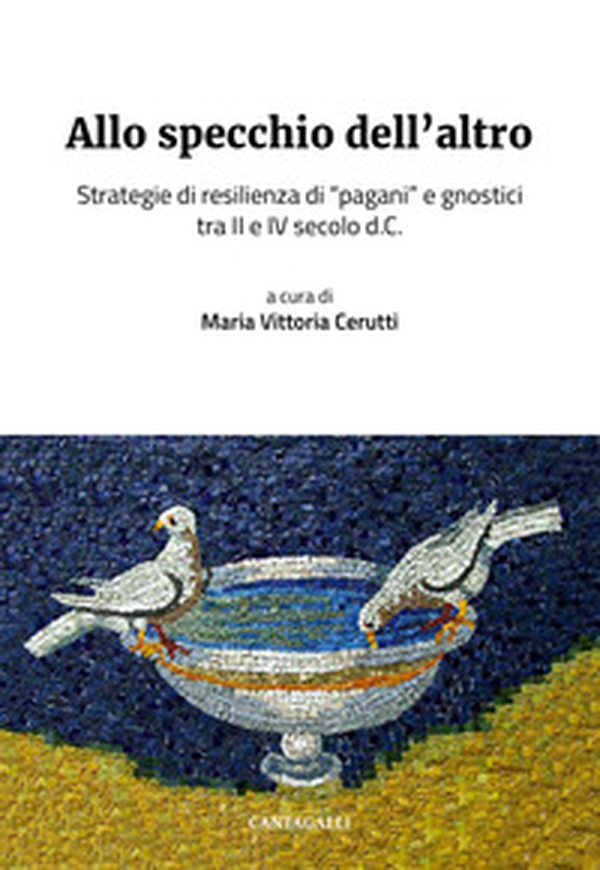 Allo specchio dell'altro. Strategie di resilienza di «pagani» e gnostici tra II e IV secolo d.C. - Librerie.coop Allo specchio dell'altro. Strategie di resilienza di «pagani» e gnostici tra II e IV secolo d.C. - Librerie.coop