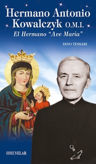 Hermano Antonio Kowalczyk O.M.I.. El Hermano «Ave Maria» - Librerie.coop
