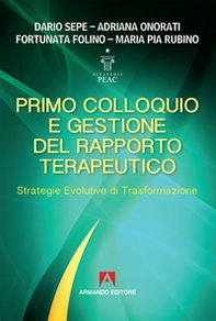 Primo colloquio e gestione del rapporto terapeutico. Strategie evolutive di trasformazione - Librerie.coop