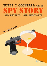 Tutti i cocktail delle spy story. Sia agitati, sia mescolati - Librerie.coop Tutti i cocktail delle spy story. Sia agitati, sia mescolati - Librerie.coop