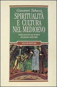 Spiritualità e cultura nel Medioevo. Dodici percorsi nei territori del potere e della fede - Librerie.coop Spiritualità e cultura nel Medioevo. Dodici percorsi nei territori del potere e della fede - Librerie.coop