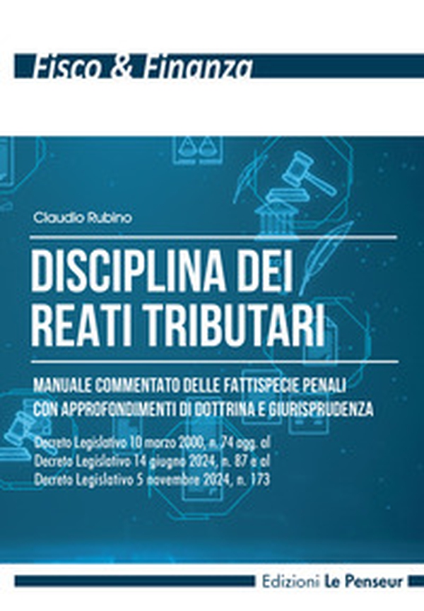 Disciplina dei reati tributari. Manuale commentato delle fattispecie penali con approfondimenti di dottrina e giurisprudenza - Librerie.coop