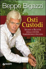 Osti custodi. Segreti e ricette della cucina tradizionale italiana - Librerie.coop