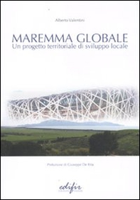 Maremma globale. Un progetto territoriale di sviluppo locale - Librerie.coop Maremma globale. Un progetto territoriale di sviluppo locale - Librerie.coop