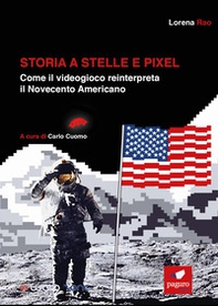 Storia a stelle e pixel. Come il videogioco reinterpreta il Novecento americano - Librerie.coop