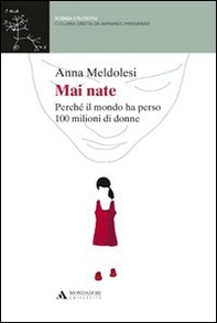 Mai nate. Perché il mondo ha perso 100 milioni di donne - Librerie.coop Mai nate. Perché il mondo ha perso 100 milioni di donne - Librerie.coop