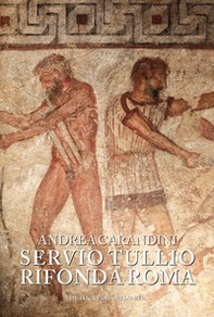 Servio Tullio rifonda Roma. Secondo una memoria lasciata a Rasce - Librerie.coop