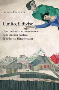 L'unito e il diviso: continuità e frammentazione nella sintassi poetica di Federico Hindermann - Librerie.coop