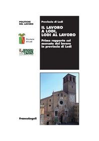 Il lavoro a Lodi, Lodi al lavoro. Primo rapporto sul mercato del lavoro in provincia di Lodi - Librerie.coop Il lavoro a Lodi, Lodi al lavoro. Primo rapporto sul mercato del lavoro in provincia di Lodi - Librerie.coop