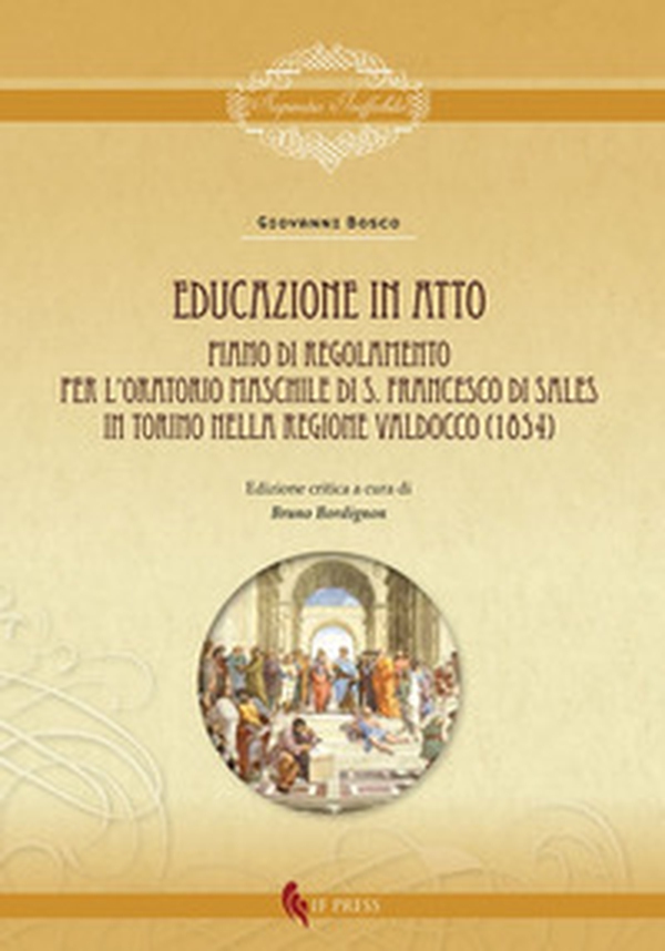 Educazione in atto. Piano di Regolamento per l'Oratorio maschile di S. Francesco di Sales in Torino nella regione Valdocco (1854) - Librerie.coop Educazione in atto. Piano di Regolamento per l'Oratorio maschile di S. Francesco di Sales in Torino nella regione Valdocco (1854) - Librerie.coop