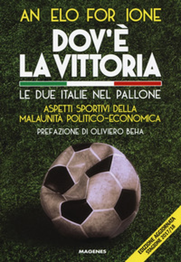 Dov'è la vittoria. Le due Italie nel pallone. Aspetti sportivi della malaunità politico-economica - Librerie.coop Dov'è la vittoria. Le due Italie nel pallone. Aspetti sportivi della malaunità politico-economica - Librerie.coop