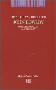 John Bowlby. Dalla psicoanalisi all'etologia - Librerie.coop