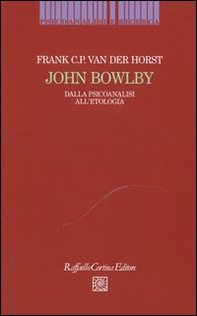 John Bowlby. Dalla psicoanalisi all'etologia - Librerie.coop John Bowlby. Dalla psicoanalisi all'etologia - Librerie.coop
