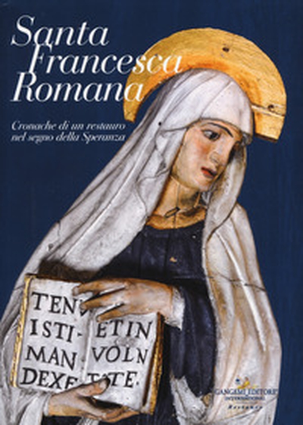 Santa Francesca Romana. Cronache di un restauro nel segno della speranza - Librerie.coop Santa Francesca Romana. Cronache di un restauro nel segno della speranza - Librerie.coop