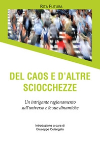 Del caos e d'altre sciocchezze. Un intrigante ragionamento sull'universo e le sue dinamiche - Librerie.coop