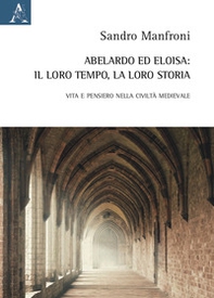Abelardo ed Eloisa: il loro tempo, la loro storia. Vita e pensiero nella civiltà medievale - Librerie.coop Abelardo ed Eloisa: il loro tempo, la loro storia. Vita e pensiero nella civiltà medievale - Librerie.coop