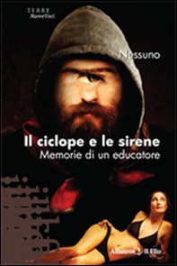 Il ciclope e le sirene. Memorie di un educatore - Librerie.coop