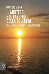 Il mistero e il fascino della bellezza. Tra la mitologia greca e le neuroscienze - Librerie.coop