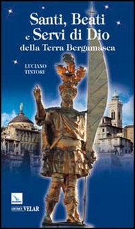 Santi, beati e servi di Dio della terra bergamasca - Librerie.coop