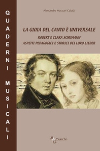 La gioia del canto è universale. Robert e Clara Schumann aspetti pedagogici e storici dei loro lieder - Librerie.coop