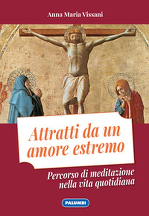 Attratti da un amore estremo. Percorso di meditazione nella vita quotidiana - Librerie.coop Attratti da un amore estremo. Percorso di meditazione nella vita quotidiana - Librerie.coop