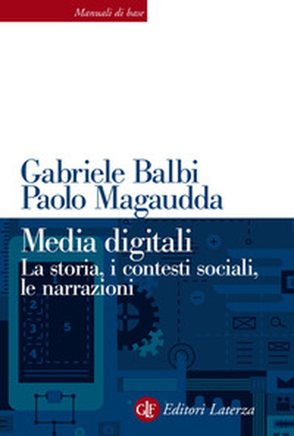 Media digitali. La storia, i contesti sociali, le narrazioni - Librerie.coop Media digitali. La storia, i contesti sociali, le narrazioni - Librerie.coop