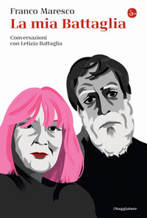 La mia Battaglia. Conversazioni con Letizia Battaglia - Librerie.coop La mia Battaglia. Conversazioni con Letizia Battaglia - Librerie.coop