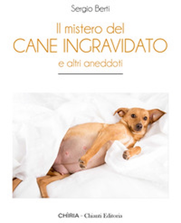 Il mistero del cane ingravidato. E altri aneddoti - Librerie.coop Il mistero del cane ingravidato. E altri aneddoti - Librerie.coop